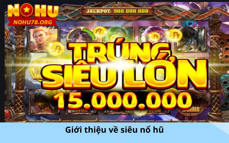 Giới thiệu về siêu nổ hũ