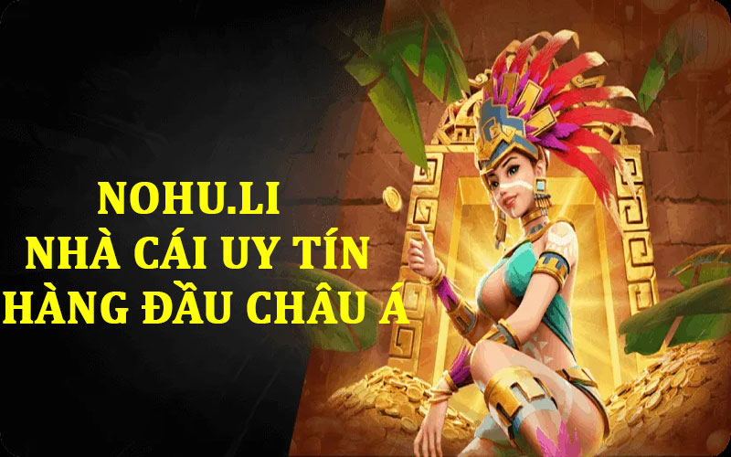 Nhà cái Nohu uy tín hàng đầu châu á